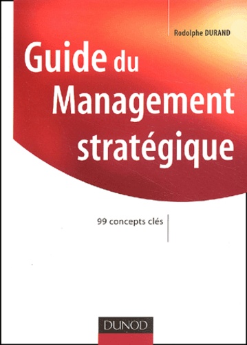 Guide du management stratégique. 99 concepts clés