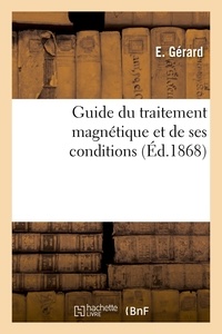 E. Gérard - Guide du traitement magnétique et de ses conditions.