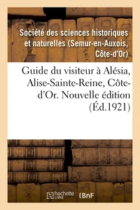 Guide du visiteur à Alésia, Alise-Sainte-Reine, Côte-d'Or. Nouvelle édition