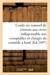 Guide ou manuel du commis aux vivres indispensable aux comptables et chargés du contrôle à bord