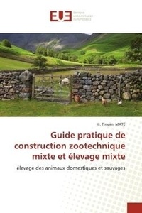 Ir. timpini Mate - Guide pratique de construction zootechnique mixte et élevage mixte - élevage des animaux domestiques et sauvages.
