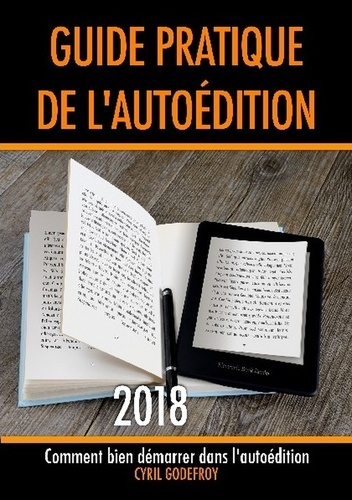 Guide pratique de l'autoédition. Comment bien démarrer dans l'autoédition  Edition 2018
