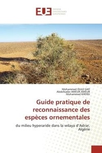 Safi mohammed Ould et Ameur abdelkader Ameur - Guide pratique de reconnaissance des espèces ornementales - du milieu hyperaride dans la wilaya d'Adrar, Algérie.
