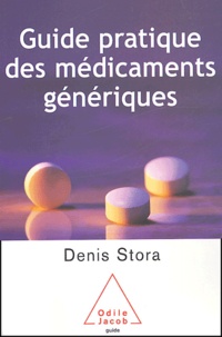 Denis Stora - Guide pratique des médicaments génériques.