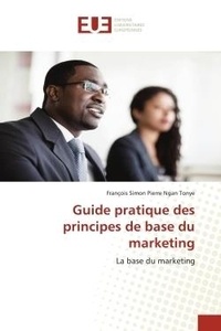 Francois Tonye - Guide pratique des principes de base du marketing - La base du marketing.