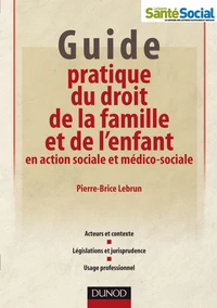 Guide pratique du droit de la famille et de l'enfant en action sociale et médico-sociale