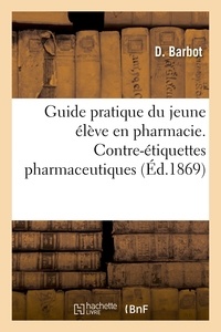  Hachette BNF - Guide pratique du jeune élève en pharmacie. Contre-étiquettes pharmaceutiques.