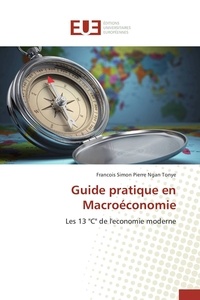 François Simon Pierre Ngan Tonye - Guide pratique en macroéconomie - Les 13 "C" de l'économie moderne.