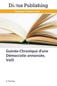 Tity Faye - Guinée-chronique d'une démocratie annoncée - Volume 3.