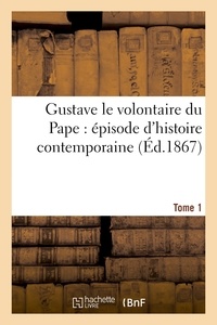  Anonyme - Gustave le volontaire du Pape : épisode d'histoire contemporaine. Tome 1.