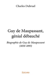 Guy de Maupassant, génial débauché