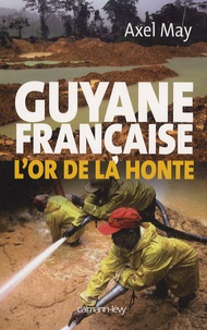 Axel May - Guyane française - L'or de la honte.