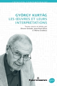 Alvaro Oviedo et Jean-Paul Olive - György Kurtág : les oeuvres et leurs interprétations.