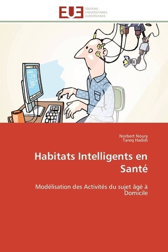 Norbert Noury et Tareq Hadidi - Habitats intelligents en santé - Modélisation des activités du sujet âgé à domicile.