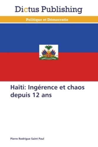 Pierre Rodrigue Saint Paul - Haïti - Ingérence et chaos depuis 12 ans.