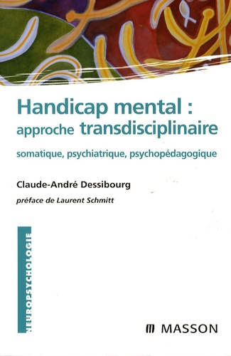 Claude-André Dessibourg - Handicap : approche transdisciplinaire - Somatique, psychiatrique, psychopédagogique.
