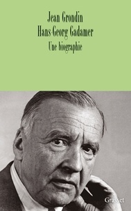Hans-Georg Gadamer et Jean Grondin - Hans-Georg Gadamer - Une biographie.