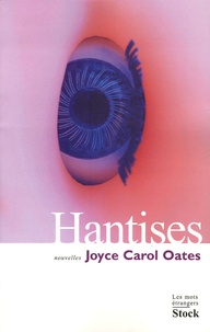 Joyce Carol Oates - Hantises - Histoires grotesques.