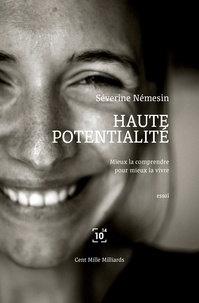 Séverine Némesin - Haute potentialité - Mieux la comprendre pour mieux la vivre.