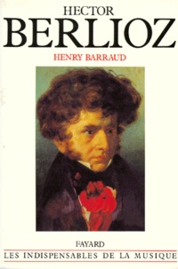 Henry Barraud - Hector Berlioz.