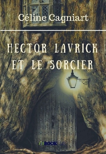 Céline Cagniart - Hector Lavrick et le sorcier.