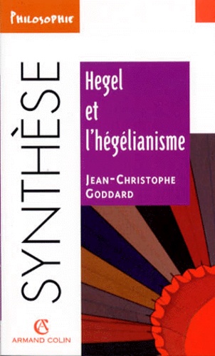 Jean-Christophe Goddard - Hegel et l'hégélianisme.