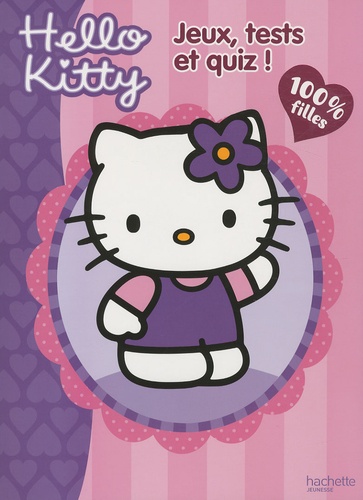 Hachette - Hello Kitty : Jeux, tests et quiz ! 100% filles.