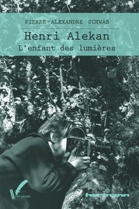 Pierre-Alexandre Schwab - Henri Alekan - L'Enfant des lumières.