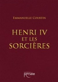 Emmanuelle Courtin - Henri IV et les sorcières.