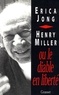 Erica Jong et Henry Miller - Henry Miller ou Le diable en liberté.