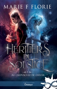 Marie F. Florie - Héritiers du solstice Tome 1 : Au crépuscule de l'hiver.
