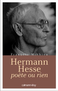 François Mathieu - Hermann Hesse, poète ou rien - Biographie.