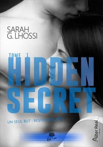 Sarah G. Lhossi - Hidden Secret Tome 1 : Un seul but : rester discrète.