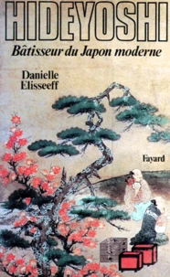 Hideyoshi. Bâtisseur du Japon moderne
