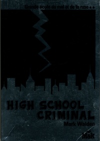 Mark Walden - High school criminal Tome 2 : Grande école du mal et de la ruse.