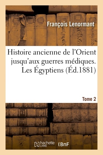 Histoire ancienne de l'Orient jusqu'aux guerres médiques. Les Égyptiens Tome 2