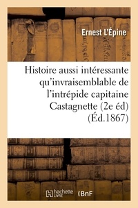 Ernest L'Épine - Histoire aussi intéressante qu'invraisemblable de l'intrépide capitaine Castagnette,.