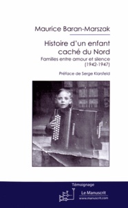 Maurice Baran-Marszak - Histoire d'un enfant caché du Nord - Familles entre amour et silence (1942-1947).