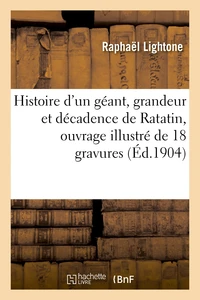 Histoire d'un géant, grandeur et décadence de Ratatin, ouvrage illustré de 18 gravures en couleurs