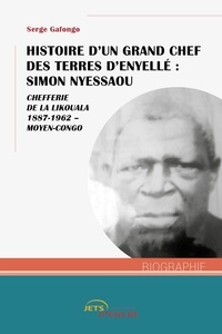 Serge Gafongo - Histoire d'un grand chef des terres d'Enyellé : Simon Nyessaou - Chefferie de la Likouala 1887-1962 - Moyen-Congo.