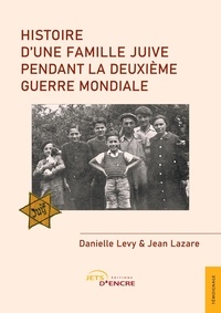 Danielle Levy et Jean Lazare - Histoire d'une famille juive pendant la Deuxième Guerre mondiale.