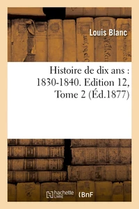 Histoire de dix ans : 1830-1840. Edition 12,Tome 2 (Éd.1877)