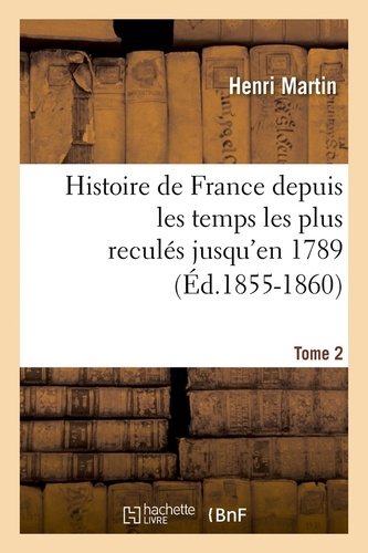 Histoire de France depuis les temps les plus reculés jusqu'en 1789. Tome 2 (Éd.1855-1860)