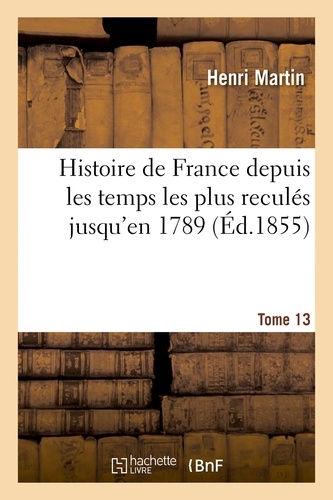  Hachette BNF - Histoire de France depuis les temps les plus reculés jusqu'en 1789. Tome 13.