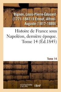 Louis-Pierre-Édouard Bignon - Histoire de France sous Napoléon, dernière époque. Tome 14.