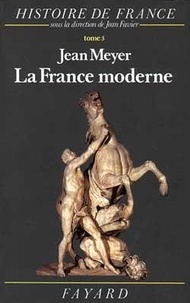 Jean Meyer - Histoire de France. - Tome 3, La France moderne, 1515-1789.