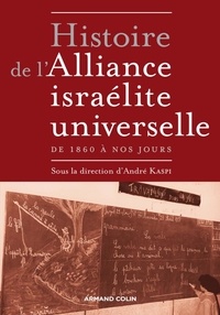 André Kaspi - Histoire de l'Alliance israélite universelle - De 1860 à nos jours.
