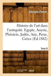 Georges Perrot - Histoire de l'art dans l'antiquité. Tome 8.