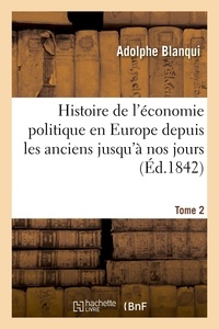 Adolphe Blanqui - Histoire de l'économie politique en Europe depuis les anciens jusqu'à nos jours. Tome 2 - suivie d'une bibliographie raisonnée des principaux ouvrages d'économie politique.