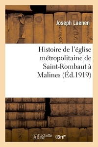 Joseph Laenen - Histoire de l'église métropolitaine de Saint-Rombaut à Malines.